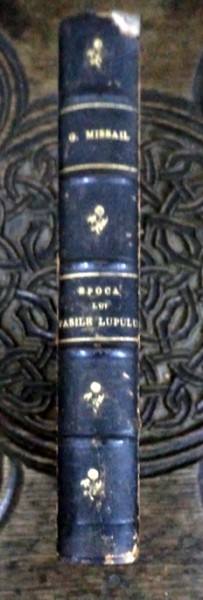 EPOCA LUI VASILE LUPU  SI  MATEI BASARAB de G MISSAIL, BUCURESTI 1866