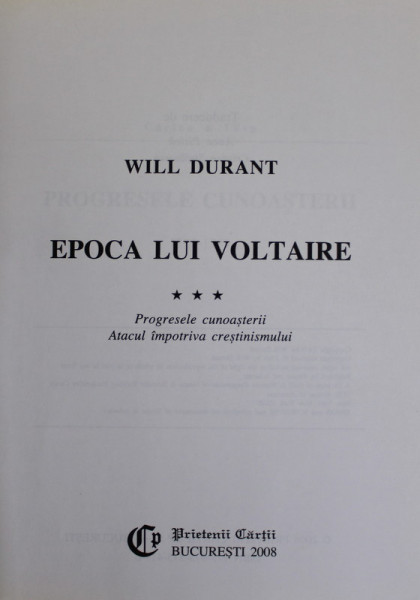 EPOCA LUI VOLTAIRE de WILL DURANT , SERIA '' CIVILIZATII ISTORISITE  '' NR. 28 , 2008 , EDITURA PRIETENII CARTII