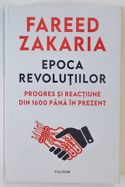 EPOCA REVOLUTIILOR , PROGRES SI REACTIUNE DIN 1600 PANA IN PREZENT de FAREED ZAKARIA , 2025