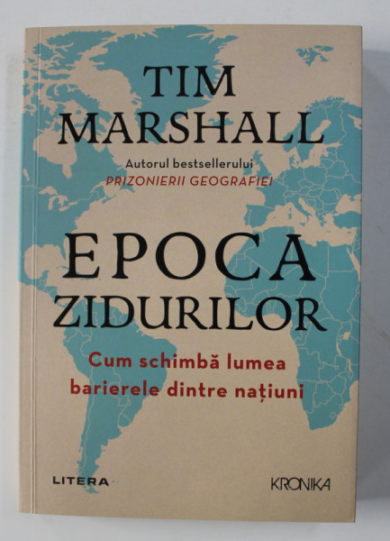 EPOCA ZIDURILOR , CUM SCHIMBA LUMEA BARIERELE DINTRE NATIUNI de TIM MARSHALL , 2020