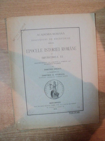 EPOCELE ISTORIEI ROMANE SI IMPARTIREA EI de DIMITRIE ONCIUL , DIMITRIE A. STURDZA , Bucuresti 1906