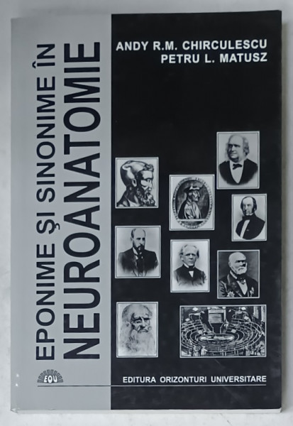 EPONIME SI SINONIME IN NEUROANATOMIE de ANDY R.M. CHIRCULESCU si PETRU L. MATUSZ , 1999 , DEDICATIE *