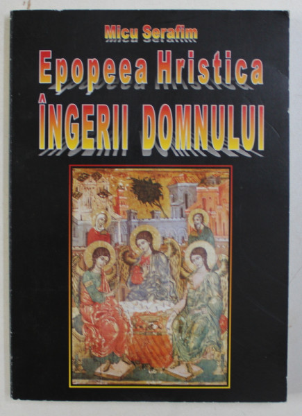EPOPEEA HRISTICA - INGERII DOMNULUI de MICU SERAFIM , 2004