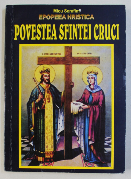 EPOPEEA HRISTICA - POVESTEA SFINTEI CRUCI de MICU SERAFIM , 2006