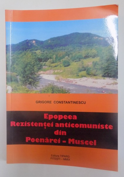 EPOPEEA REZISTENTEI ANTICOMUNISTE DIN POENAREI-MUSCEL de GRIGORE CONSTANTINESCU , 2009