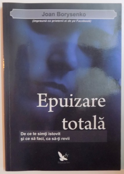 EPUIZARE TOTALA. DE CE SA TE SIMTI ISTOVIT SI CE SA FACI, CA SA-TI REVII de JOAN BORYSENKO  2012