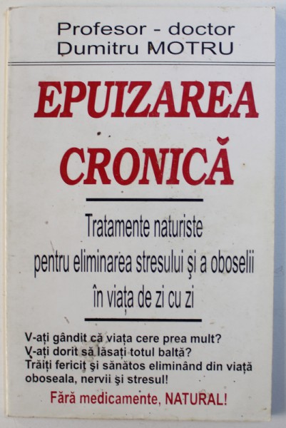 EPUIZAREA CRONICA  - TRATAMENTE NATURISTE PENTRU ELIMINAREA STRESULUI SI A OBOSELII IN VIATA DE ZI CU ZI de DUMITRU MOTRU