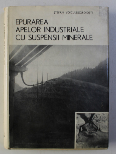 EPURAREA APELOR INDUSTRIALE CU SUSPENSII MINERALE de STEFAN VOICULESCU - DIOSTI , 1975
