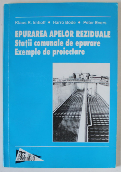 EPURAREA APELOR REZIDUALE , STATII COMUNALE DE EPURARE , EXEMPLE DE PROIECTARE de KLAUS R. IMHOFF ...PETER EVERS , 1998