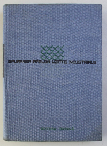 EPURAREA APELOR UZATE INDUSTRIALE de MIRCEA GH. NEGULESCU ..ST. VOICULESCU - DIOSTI , 1968
