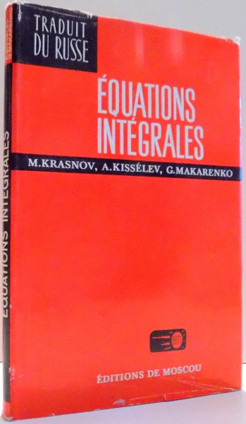EQUATIONS INTEGRALES par M. KRASNOV, A. KISSELEV, G. MAKARENKO , 1977