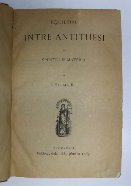 EQUILIBRU INTRE ANTITHESI  SAU SPIRITUL SI MATERIA de I. HELIADE  RADULESCU , PUBLICAT DE LA 1859 PANA LA 1869