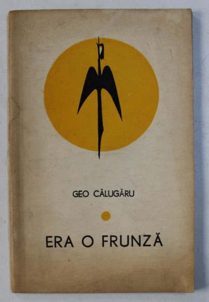 ERA CA O FRUNZA - versuri de GEO CALUGARU , 1971 , DEDICATIE*