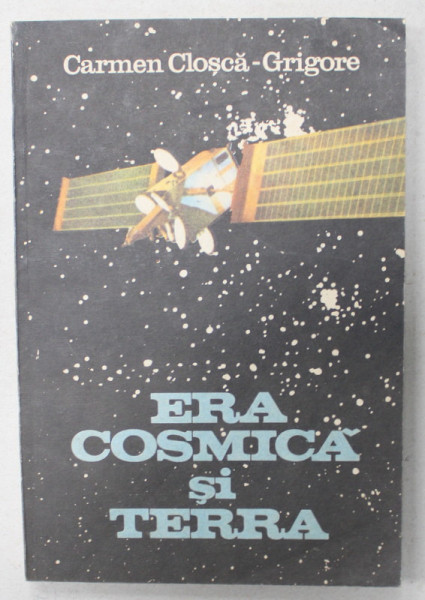 ERA COSMICA SI TERRA de CARMEN CLOSCA - GRIGORE , 1987