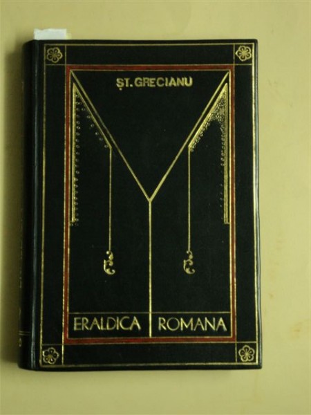 Eraldica Română - Actele privitoare la stabilirea Armerielor Oficiale, de Ştefan D, Grecianu, Bucureşti, 1900