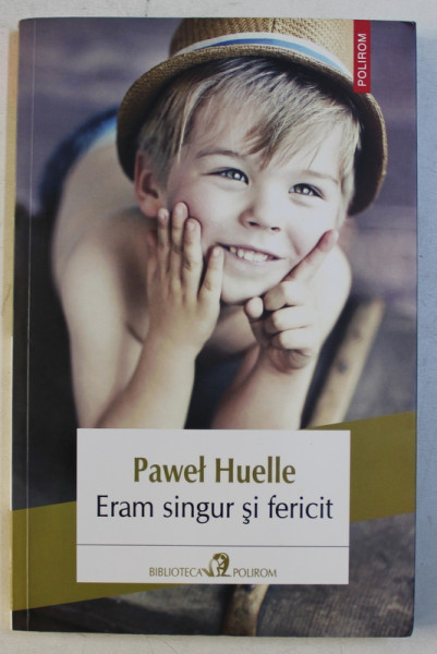 ERAM SINGUR SI FERICIT de PAWEL HUELLE , 2014