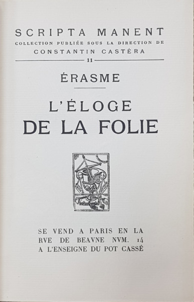 ERASME  - L' ELOGE DE LA FOLIE  - A L'ENSEIGNE DU POT CASSE , 1926 , EXEMPLAR NUMEROTAT 1150 DIN 2500 PE HARTIE CHESTERFIELD *