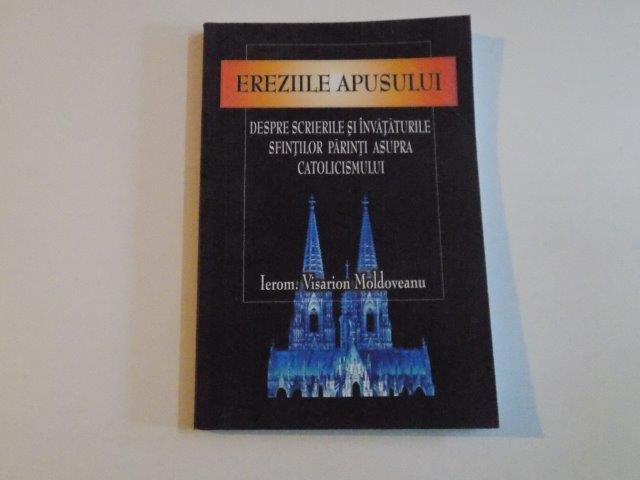 EREZIILE APUSULUI DESPRE SCRIERILE SI INVATATURILE SFINTILOR PARINTI ASUPRA CATOLICISMULUI de VISARION MOLDOVEANU 2006
