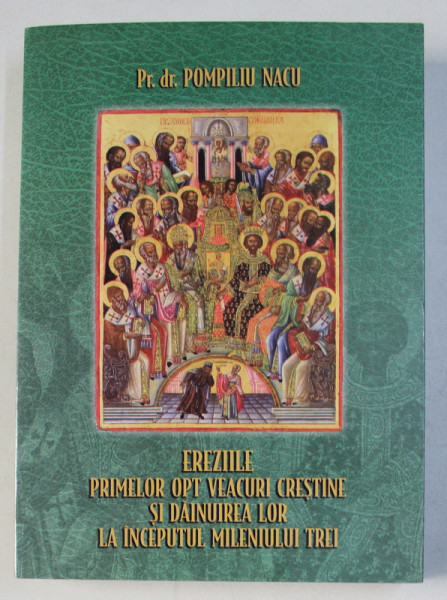 EREZIILE PRIMELOR OPT VEACURI CRESTINE SI DAINUIREA LOR LA INCEPUTUL MILENIULUI TREI de POMPILIU NACU , 2010