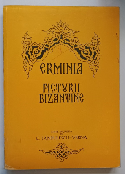 ERMINIA PICTURII BIZANTINE DUPA VERSIUNEA LUI DIONISIE DIN FURNA , editie ingrijita de C. SANDULESCU - VERNA , 1979