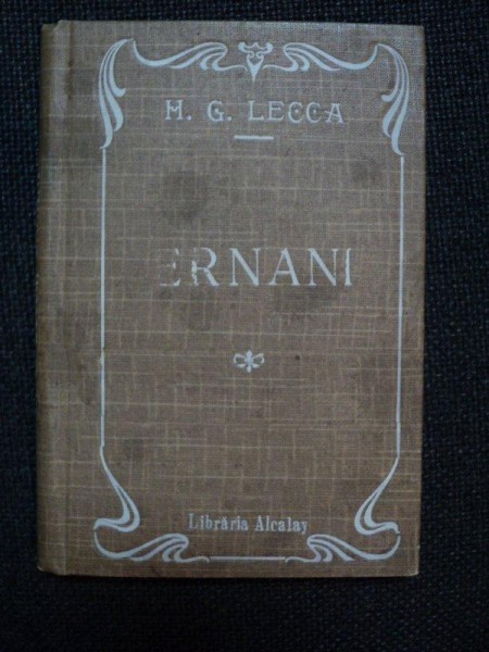 ERNANI, DRAMA IN 5 ACTE  DE VICTOR HUGO- M.G. LECCA