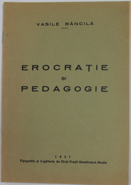 EROCRATIE SI PEDAGOGIE de VASILE BANCILA , 1937