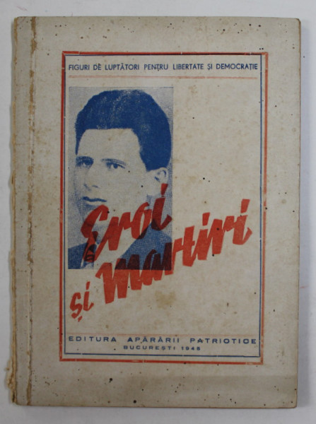 EROI SI MARTIRI AI LUPTEI PENTRU BUNA STAREA POPORULUI ROMAN , 1945 , PREZINTA PETE , URME DE UZURA SI INSEMNARI CU CREIONUL