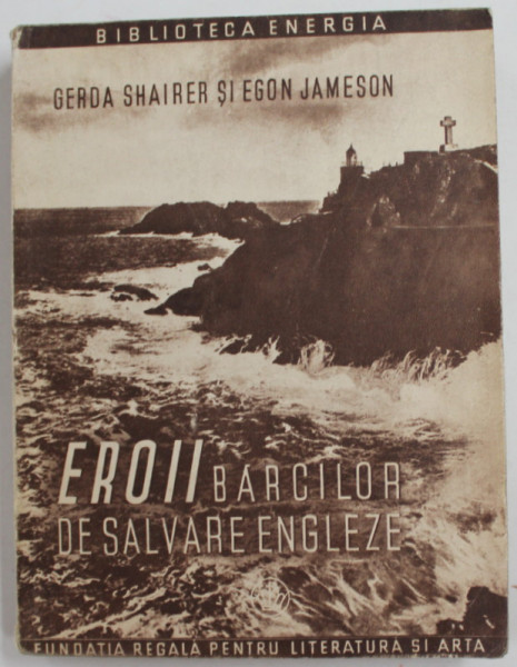 EROII BARCILOR DE SALVARE ENGLEZE de GERDA SHAIRER si EGON JAMESON , 1946
