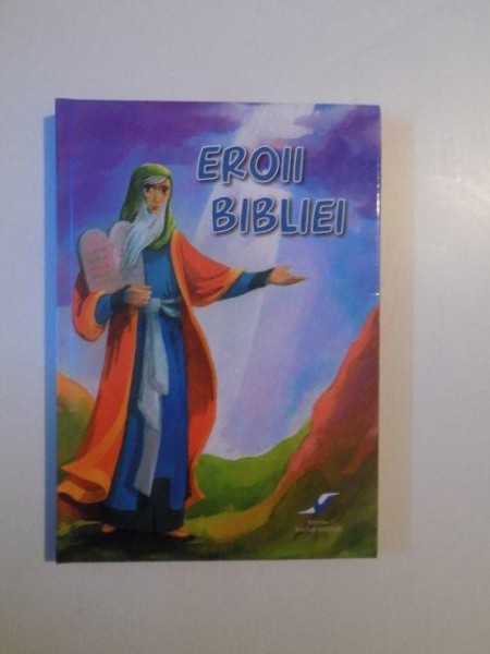 EROII BIBLIEI de FLORIN BICA , ILUSTRATII de MARIA SURDUCAN , 2012