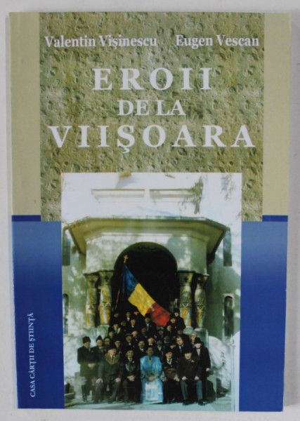 EROII DE LA VIISOARA de VALENTIN VISINESCU si EUGEN VESCAN , 2008