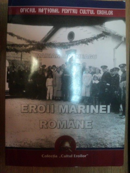EROII MARINEI ROMANE de MARIAN MOSNEAGU , 2009