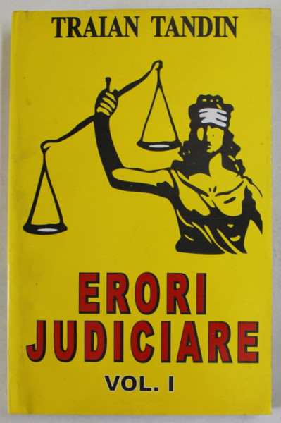 ERORI JUDICIARE de TRAIAN TANDIN , VOLUMUL I , 2005