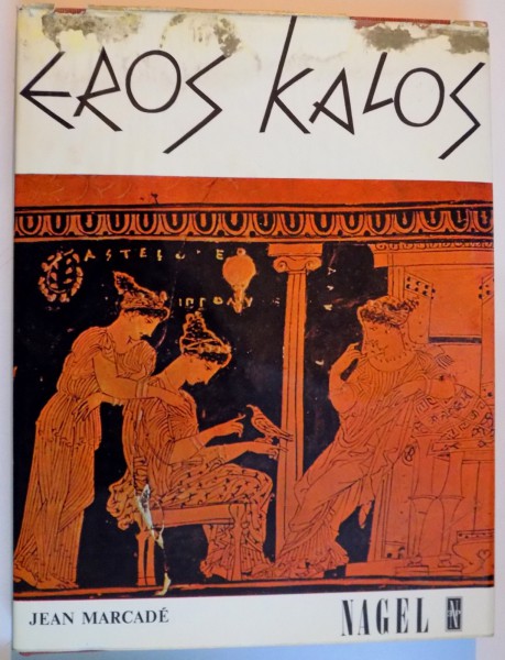 EROS KALOS , ESSAI SUR LES REPRESENTATIONS EROTIQUES DANS L'ART GREC par JEAN MARCADE , 1965