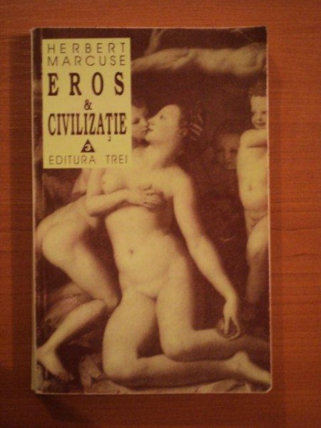 EROS SI CIVILIZATIE. O CERCETARE FILOSOFICA ASUPRA LUI FREUD de HERBERT MARCUSE  1996