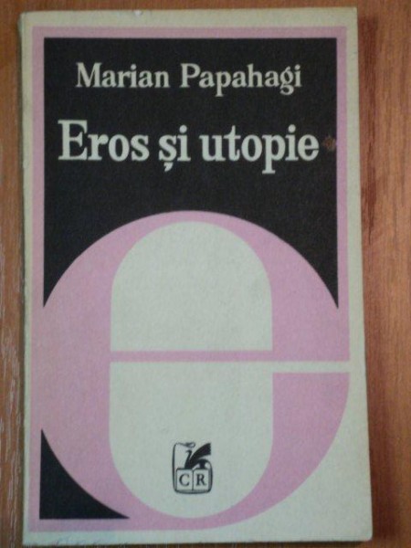 EROS SI UTOPIE de MARIAN PAPAHAGI