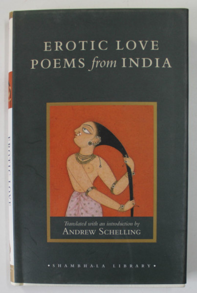 EROTIC LOVE POEMS FROM INDIA , A TRANSLATION OF THE '' AMARUSHATAKA '' by ANDREW SCHELLING , 2004