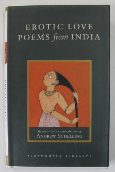 EROTIC LOVE POEMS FROM INDIA , A TRANSLATION OF THE '' AMARUSHATAKA '' by ANDREW SCHELLING , 2004