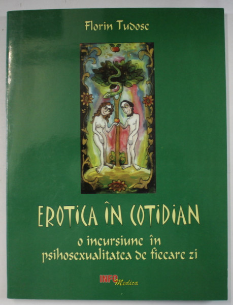 EROTICA IN COTIDIAN , O INCURSIUNE IN PSIHOSEXUALITATEA DE FIECARE ZI de FLORIN TUDOSE , 2001, DEDICATIE *