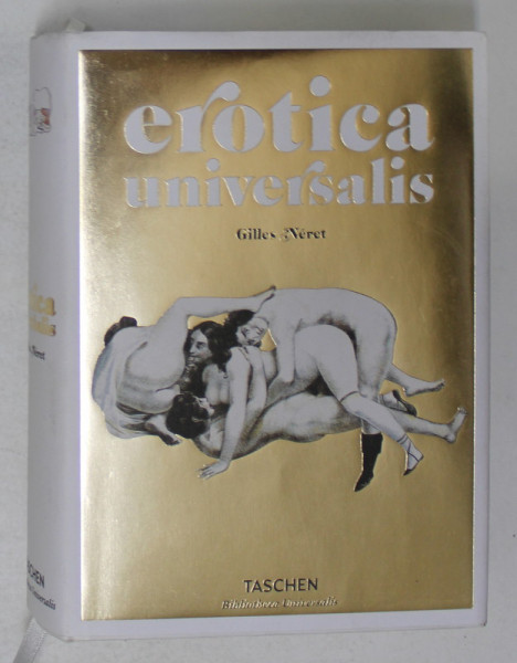 EROTICA UNIVERSALIS -  FROM POMPEII TO PICASSO , by GILLES NERET , 2017