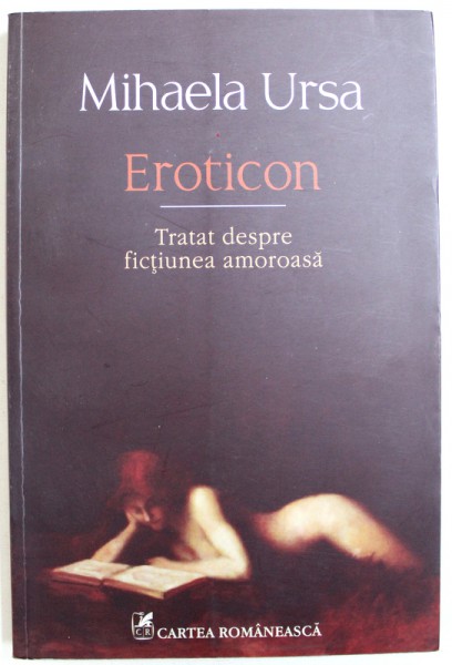 EROTICON  - TRATAT DESPRE FICTIUNEA AMOROASA de MIHAELA URSA , 2012