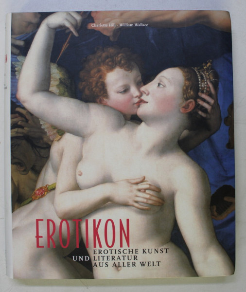 EROTIKON , EROTISCHE KUNST UND LITERATUR AUS ALLER WELT von CHARLOTTE HILL und WILLIAM WALLACE , 2006