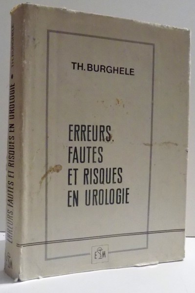 ERREURS , FAUTES ET RISQUES EN UROLOGIE par TH. BURGHELE , 1969