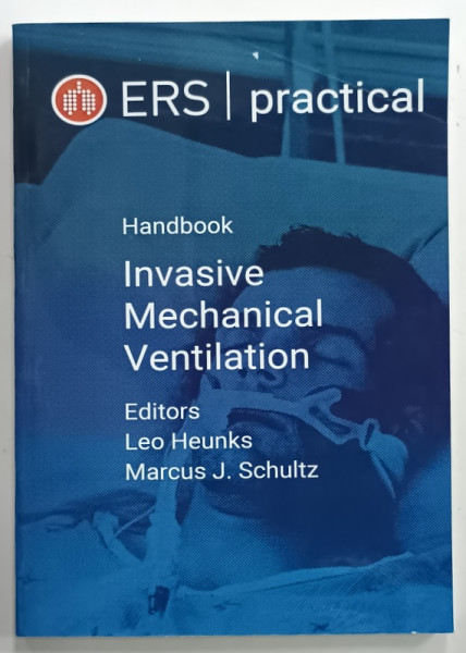 ERS PRACTICAL - HANDBOOK INVASIVE MECHANICAL VENTILATION , editors LEO HEUNKS and MARCUS J. SCHULTZ , 2019, EXEMPLAR XEROXAT