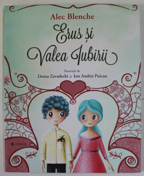 ERUS SI VALEA IUBIRII de ALEC BLENCHE , ilustratii de DOINA ZAVADSCHI si ION ANDREI PUICAN , 2018