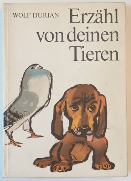 ERZAHL VON DEINEN TIEREN  (POVESTE - NE DESPRE ANIMALELE TALE )  von WOLF DURIAN , illustrationen von HANS BALTZER , 1986, TEXT IN LIMBA GERMANA