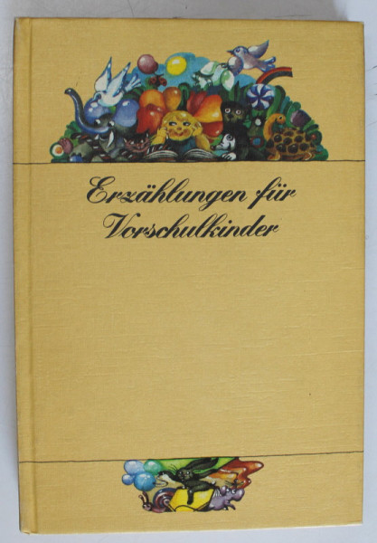 ERZAHLUNGEN FUR VORSCHULKINDER  (POVESTIRI PENTRU PRESCOLARI  ), von ANNEMARIE LESSER , 1979 , TEXT IN LIMBA GERMANA