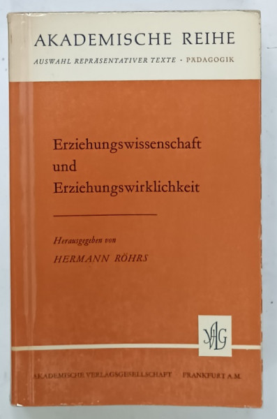 ERZIEHUNGSWISSENSCHAFT UND ERZIEHUNGSWIRKLICHKEIT ( STIINTA EDUCATIEI SI REALITATEA EDUCATIONALA  ) von HERMANN  ROHRS , TEXT IN LIMBA GERMANA , 1967