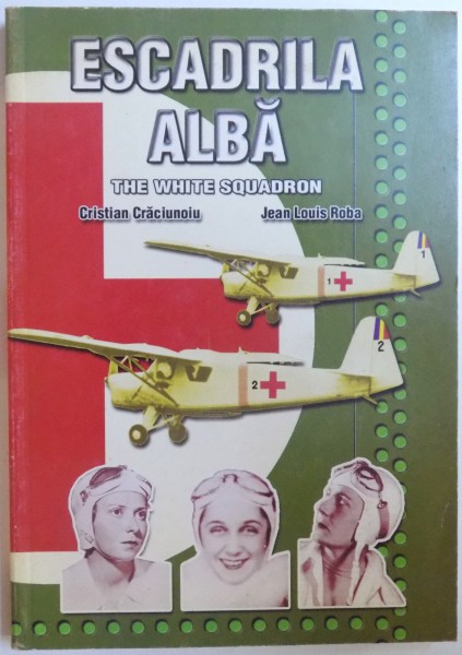 ESCADRILA ALBA - THE WHITE SQUADRON de CRISTIAN CRACIUNOIU si JEAN LOUIS ROBA , 2001