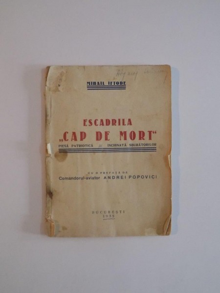 ESCADRILA CAP DE MORT de MIHAIL IFTODE , PIESA PATRIOTICA INCHINATA SBURATORILOR CU O PREFATA DE COMANDORUL-AVIATOR ANDREI  1935