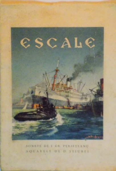 ESCALE, SONETE de I. GR. PERIETEANU, AQUARELE de D. STIUBEI, EXEMPLAR NUMEROTAT 1521  , APARUTA 1934